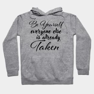 Be yourself; everyone else is already taken. Hoodie